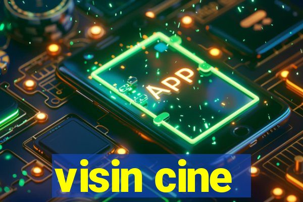 visin cine